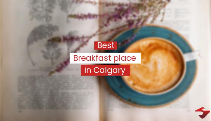 Best Breakfast Place In Calgary  2023