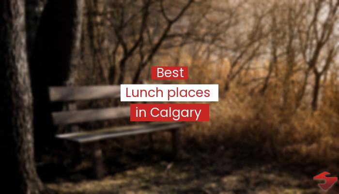 Best Lunch Places In Calgary  2023