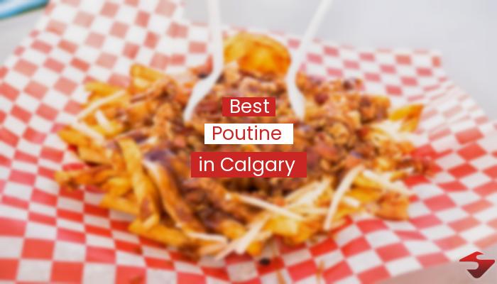 Best Poutine In Calgary  2023
