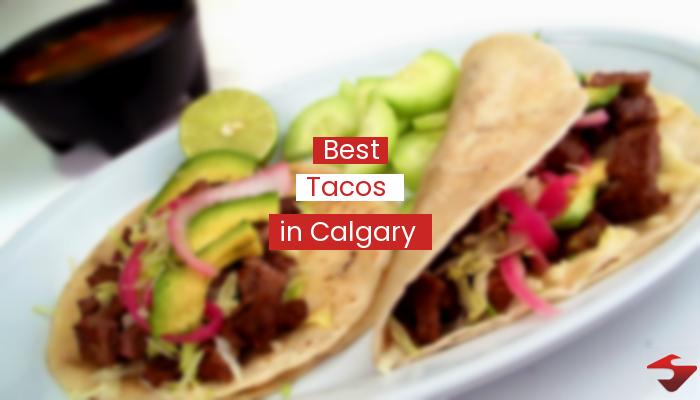 Best Tacos In Calgary  2023