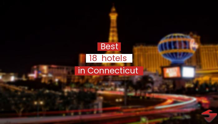 Best 18  Hotels In Connecticut