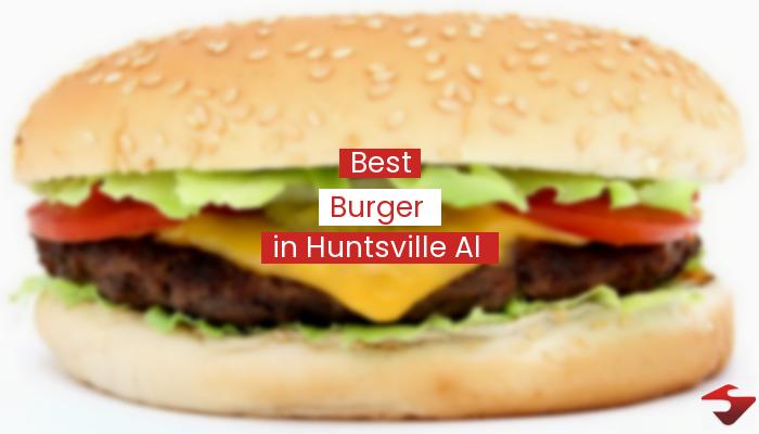 Best Burger In Huntsville Al  2023