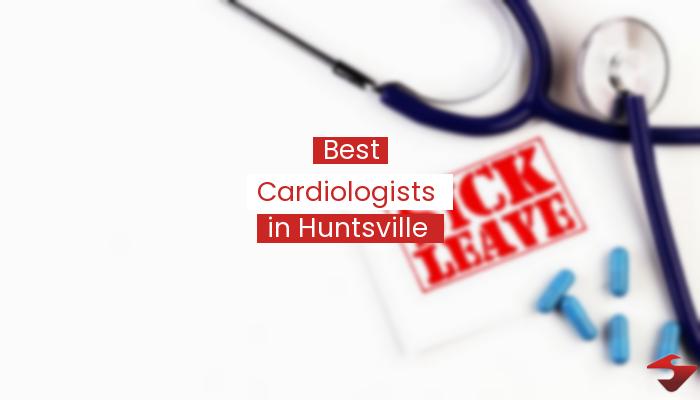 Best Cardiologists In Huntsville  2023