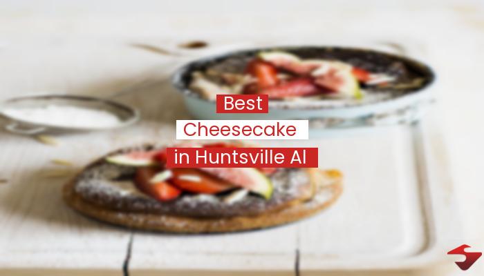 Best Cheesecake In Huntsville Al  2023