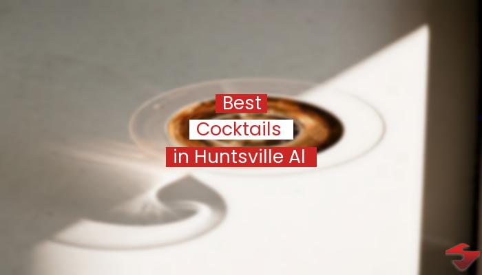 Best Cocktails In Huntsville Al  2023