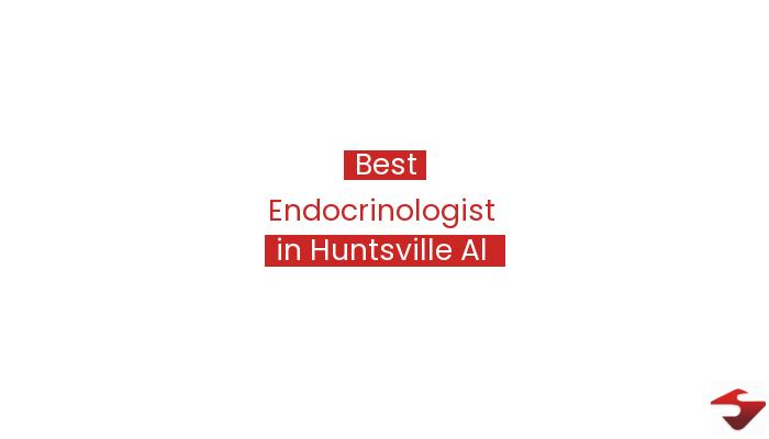 Best Endocrinologist In Huntsville Al  2023