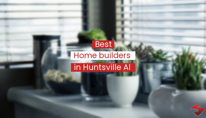 Best Home Builders In Huntsville Al  2023