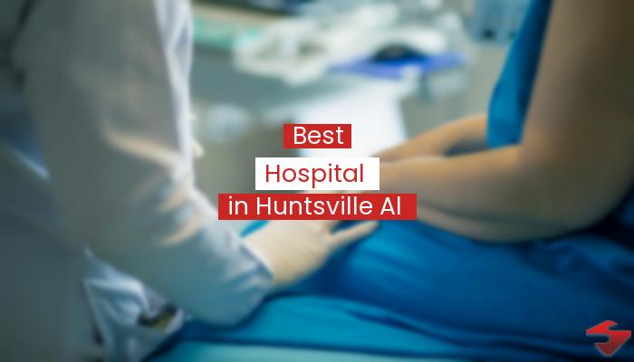 Best Hospital In Huntsville Al  2023