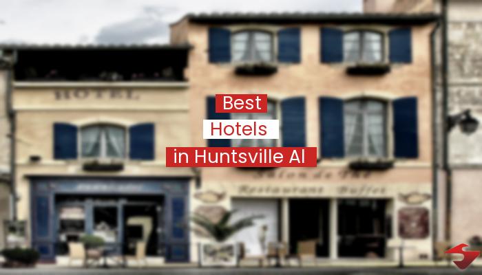 Best Hotels In Huntsville Al  2023