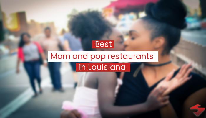 Best Mom And Pop Restaurants In Louisiana  2023
