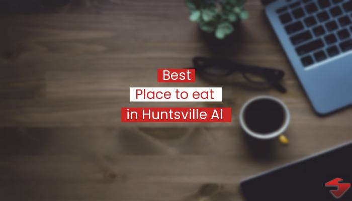 Best Place To Eat In Huntsville Al  2023