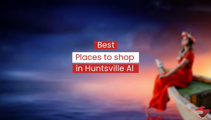 Best Places To Shop In Huntsville Al  2023
