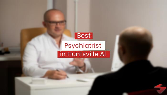 Best Psychiatrist In Huntsville Al  2023