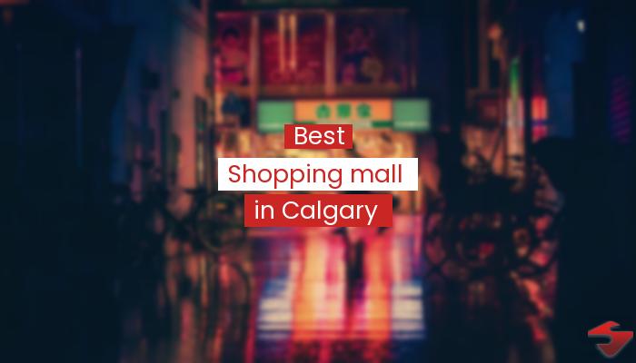 Best Shopping Mall In Calgary  2023