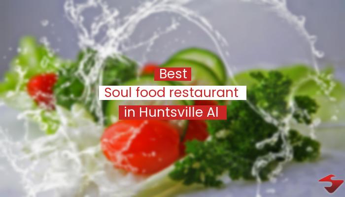 Best Soul Food Restaurant In Huntsville Al  2023