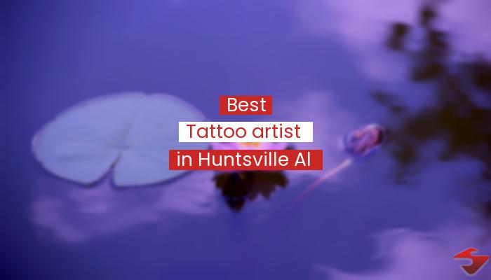 Best Tattoo Artist In Huntsville Al  2023