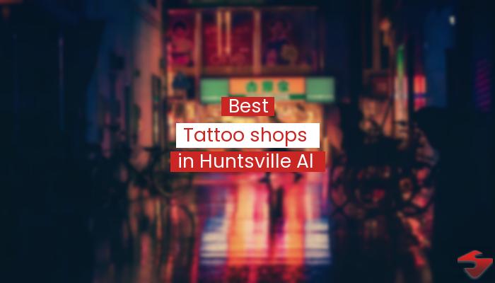 Best Tattoo Shops In Huntsville Al  2023